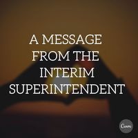 A Message from the Interim Superintendent