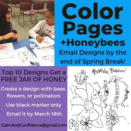 Attention Parents and Families: Create a design with bees, flowers, or pollinators. Use black markers only. See the example below.   Email it to: calmandconfidence@gmail.com by the end of Spring Break!   The top 10 designs get a free jar of honey!  Happy Drawing! :)